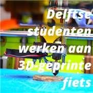 Delftse studenten werken aan 3D-geprinte fiets