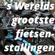 's Werelds grootste fietsenstallingen