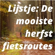 Lijstje: De mooiste herfst fietsroutes